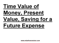 Solution 7 Time Value of Money, Present Value, Saving for a Future Expense