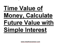 Solution 1 Time Value of Money, Calculate Future Value with Simple Interest